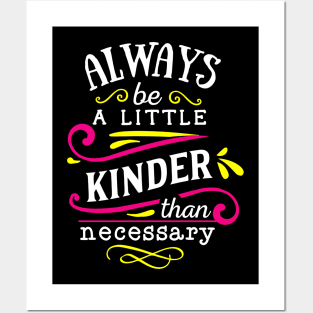 always a little kinder be a necessary Posters and Art